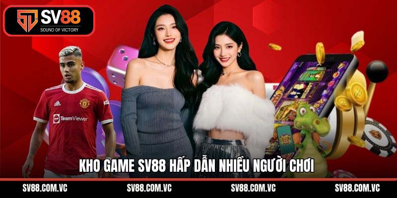 Kho game SV88 hấp dẫn nhiều người chơi