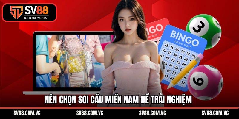 Nên chọn soi cầu miền Nam để trải nghiệm