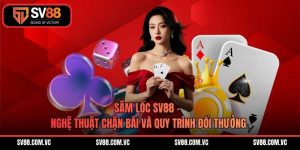 Sâm Lốc SV88 – Nghệ Thuật Chặn Bài Và Quy Trình Đổi Thưởng