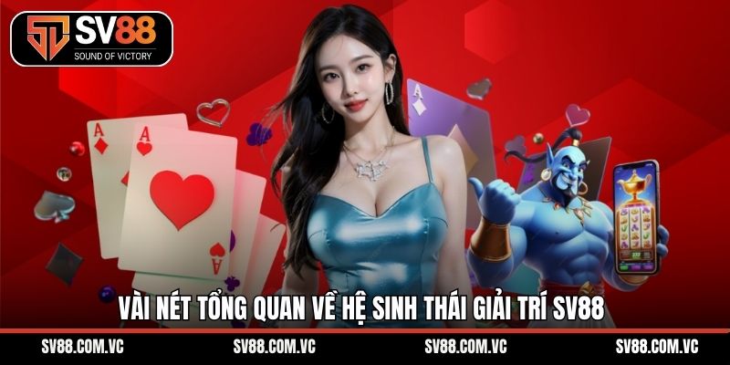 Vài nét tổng quan về hệ sinh thái giải trí SV88